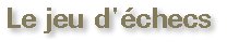 Le jeu d'�checs